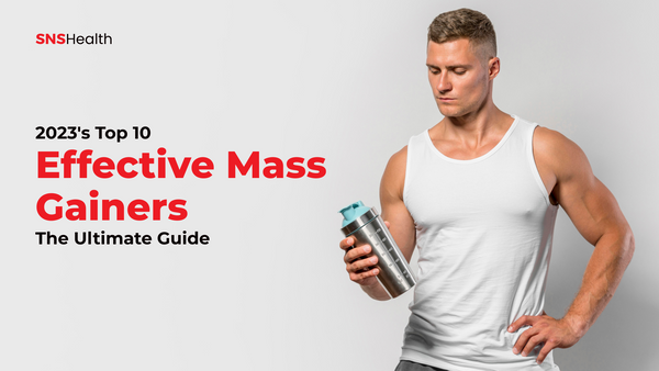 2023's Top 10 Effective Mass Gainers: The Ultimate Guide