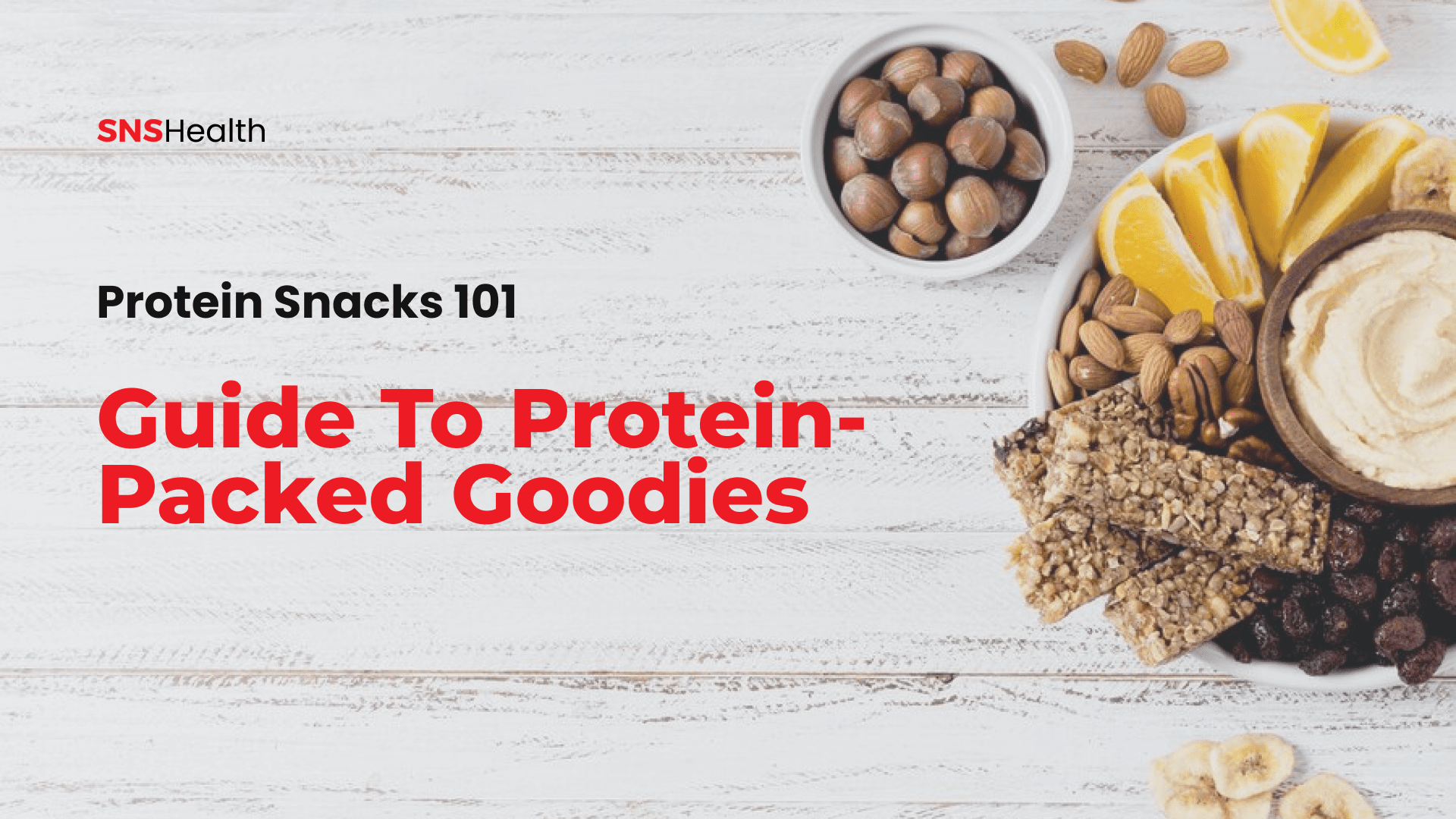 Protein Snacks 101 - Guide to Protein-Packed Goodies